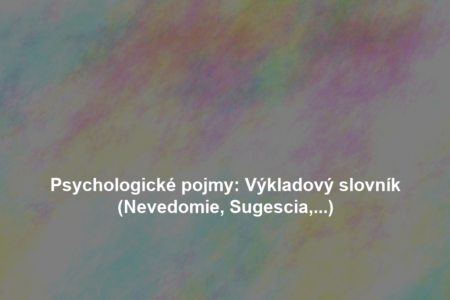 Psychologické pojmy: Výkladový slovník (Nevedomie, Sugescia,...)