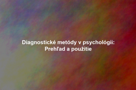 Diagnostické metódy v psychológii: Prehľad a použitie