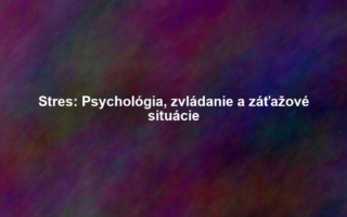 Stres: Psychológia, zvládanie a záťažové situácie