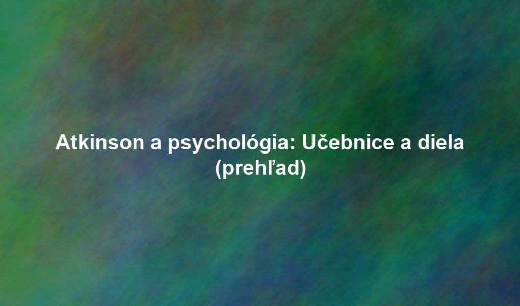 Atkinson a psychológia: Učebnice a diela (prehľad)