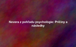Nevera z pohľadu psychológie: Príčiny a následky