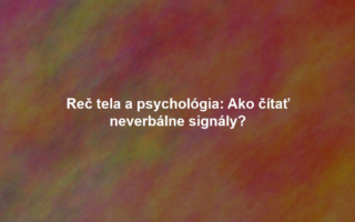 Reč tela a psychológia: Ako čítať neverbálne signály?