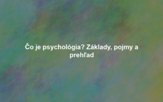 Čo je psychológia? Základy, pojmy a prehľad
