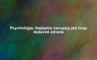 Psychológia: Najlepšie časopisy pre tvoje duševné zdravie