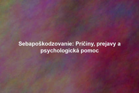 Sebapoškodzovanie: Príčiny, prejavy a psychologická pomoc
