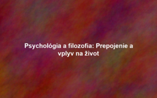 Psychológia a filozofia: Prepojenie a vplyv na život