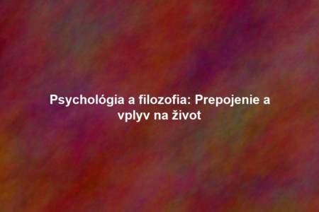 Psychológia a filozofia: Prepojenie a vplyv na život