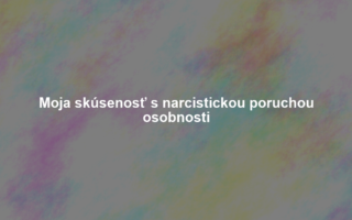 Moja skúsenosť s narcistickou poruchou osobnosti
